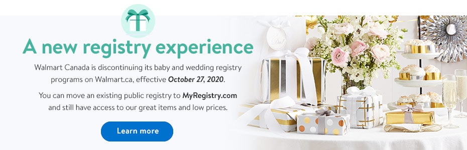 A new registry experience Walmart Canada is discontinuing its baby and wedding registry programs on Walmart.ca, effective October 27, 2020. - Learn more